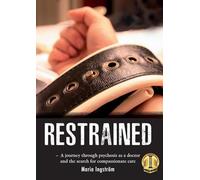 Restrained: A Journey Through Psychosis as a Doctor and the Search for Compassionate Care