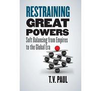 Restraining Great Powers - Soft Balancing from Empires to the Global Era