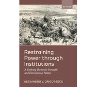 Restraining Power through Institutions: A Unifying Theme for Domestic and International Politics