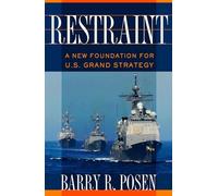 Restraint: A New Foundation for U.S. Grand Strategy (Cornell Studies in Security Affairs)