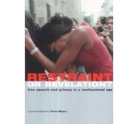 Restraint or Revelation: Free Speech and Privacy in a Confessional Age (A Spiked report)