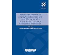 Restrictive Convenants in Employment Contracts and Other Mechanisms for Protection of Corporate Confidential Information (IBA) (International Bar Association Series Set)