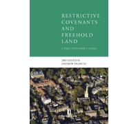 Restrictive Covenants and Freehold Land: A Practitioners Guide