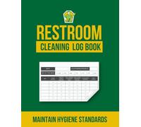Restroom Cleaning Log Book: Daily Bathroom Checklist for Restaurants and Offices | Designed for OSHA & FDA Compliance | With Cleaning Standards Guide, ... Inventory Record | 120 Pages, 8.5 Inches