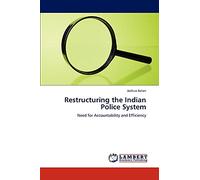 Restructuring the Indian Police System: Need for Accountability and Efficiency