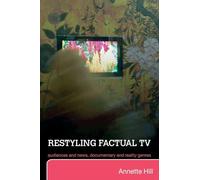 Restyling Factual TV: Audiences and News, Documentary and Reality Genres