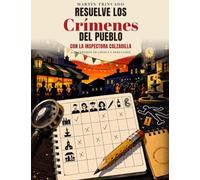 Resuelve los crímenes del pueblo: 110 casos de misterio para deducir con lógica · pasatiempos de crimen para adultos · con la inspectora Calzadilla