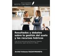 Resultados y debates sobre la gestión del suelo y los recursos hídricos: Caso de la subcuenca de Fitamaria, Fisakana, Sahanamby, región de Amoron'i Mania