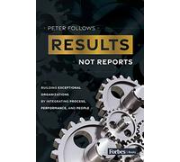 Results, Not Reports: Building Exceptional Organizations by Integrating Process, Performance, and People