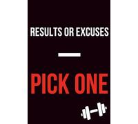 Results Or Excuses - Pick One: Hardcore Fitness Motivation Notebook | 120 College-Ruled Pages | 6×9