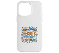 Results Speak First Motivation Success Mindset Graphic Case for iPhone 14 Pro Max