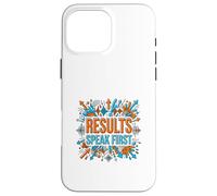 Results Speak First Motivation Success Mindset Graphic Case for iPhone 16 Pro Max