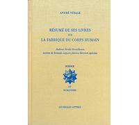 Resume de Ses Livres Sur La Fabrique Du Corps Humain: Adreæ Vesalii Bruxellensis suorum de humani corporis fabrica librorum epitome: 8 (Science Et Humanisme)