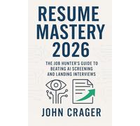 Resume Mastery 2026: The Job Hunter's Guide to Beating AI Screening and Landing Interviews: 1 (Jobseeker)