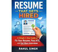 Resume That Gets Hired: A Simple 1-Day Guide to Fix Your Resume, Pass ATS, and Get More Interviews