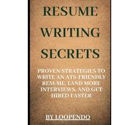 Resume Writing Secrets: Proven Strategies to Write an ATS-Friendly Resume, Land More Interviews, and Get Hired Faster (Career Mastery Blueprint Series)
