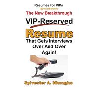 Resumes For VIPs (Special Edition): The New Breakthrough VIP-Reserved Resume That Gets Interviews Over and Over Again: Volume 3