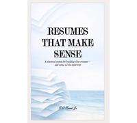 Resumes That Make Sense: A practical system for building clear resumes and using AI the right way