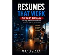 Resumes That Work: The No BS Playbook for Laptop Professionals to Leverage AI, Refine Their Story, and Get Interviewed (The No BS Job Search Playbook)