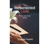 Resurrected Love: A Wife's War Room Journal