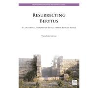 Resurrecting Berytus: A Contextual Analysis of Burials from Roman Beirut (Archaeopress Roman Archaeology)