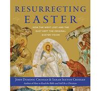 Resurrecting Easter: How the West Lost and the East Kept the Original Easter Vision