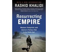 Resurrecting Empire: Western Footprints and America's Perilous Path in the Middle East