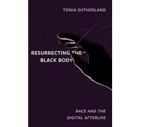 Resurrecting the Black Body: Race and the Digital Afterlife