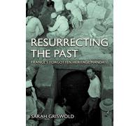 Resurrecting the Past : France's Forgotten Heritage Mandate