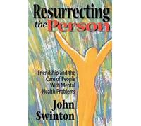 Resurrecting the Person: Friendship and Care of People with Mental Health Problems