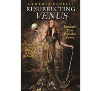 Resurrecting Venus: Embracing Your Feminine Power