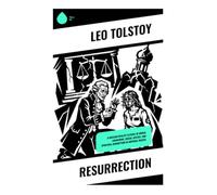 Resurrection: A Russian Realist Classic of Moral Awakening, Social Justice, and Spiritual Redemption in Imperial Russia