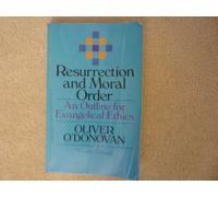 Resurrection and Moral Order – An Outline Of Evangelical Ethics