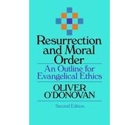 Resurrection and moral order: An Outline of Evangelical Ethics by O O'Donovan 2nd (second) Revised Edition (1994)