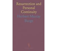 Resurrection and Personal Continuity: Documents and analysis tracing Christian belief in bodily resurrection from creeds to modern debate