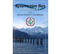 Resurrection Bay Supplement to the Alaska Boating Handbook (Alaska Boating Guide)