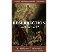 Resurrection: Faith or Fact?: A Scholars' Debate Between a Skeptic and a Christian