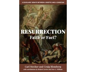 Resurrection: Faith or Fact?: A Scholars' Debate Between a Skeptic and a Christian