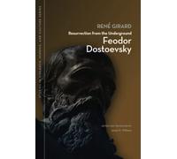 Resurrection from the Underground: Feodor Dostoevsky (Studies in Violence, Mimesis & Culture)