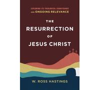 Resurrection of Jesus Christ: Exploring Its Theological Significance and Ongoing Relevance