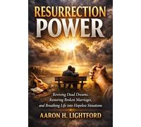 RESURRECTION POWER: Reviving Dead Dreams, Restoring Broken Marriages, and Breathing Life into Hopeless Situations