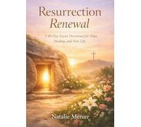 Resurrection Renewal: A 40-Day Easter Devotional for Hope, Healing, and New Life