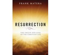 Resurrection: The Origin and Goal of the Christian Life