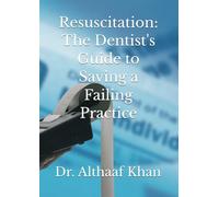 Resuscitation: The Dentist's Guide to Saving a Failing Practice (The Next-Gen Practice Blueprint)