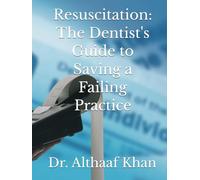 Resuscitation: The Dentist's Guide to Saving a Failing Practice (The Next-Gen Practice Blueprint)