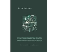 Resynthesizing Beginner Piano Education: An Innovative Approach Shaped by Analysis and Redesign (Piano Education Books)