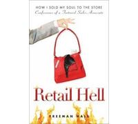 Retail Hell: How I Sold My Soul to the Store Burst - Confessions of a Tortured Sales Associate: How I Sold My Soul to the Store Confessions of a Tortured Sales Associate