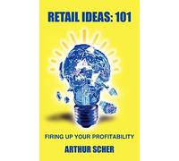 RETAIL IDEAS: 101: FIRING UP YOUR PROFITABILITY