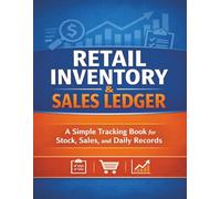 Retail Inventory & Sales Ledger: A Simple Tracking Book for Stock, Sales, and Daily Records