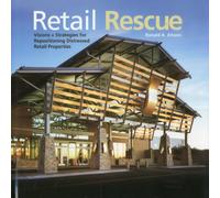 Retail Rescue Visions + Strategies for Repositioning Distressed Retail Properties